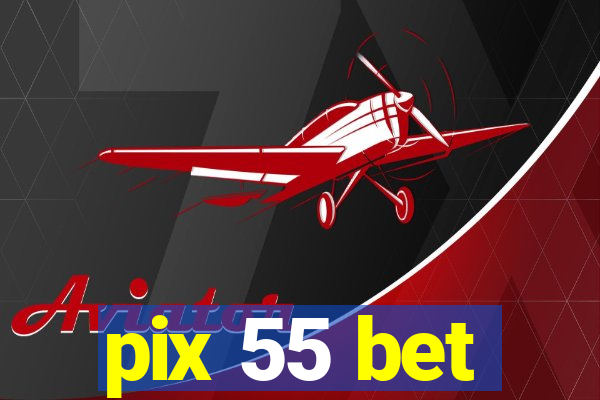 pix 55 bet